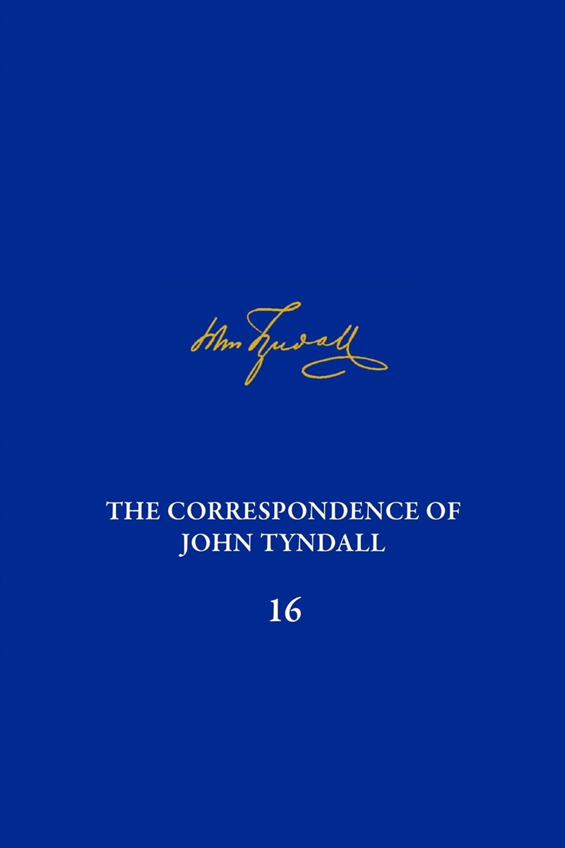 The Correspondence of John Tyndall, Volume 16 : The Correspondence, January 1878-November 1881/Product Detail/History