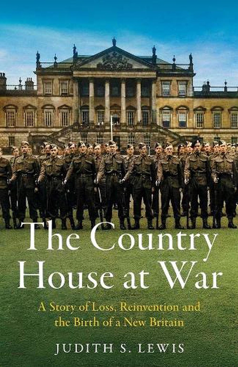 The Country House at War : A Story of Loss, Reinvention and the Birth of a New Britain/Product Detail/History
