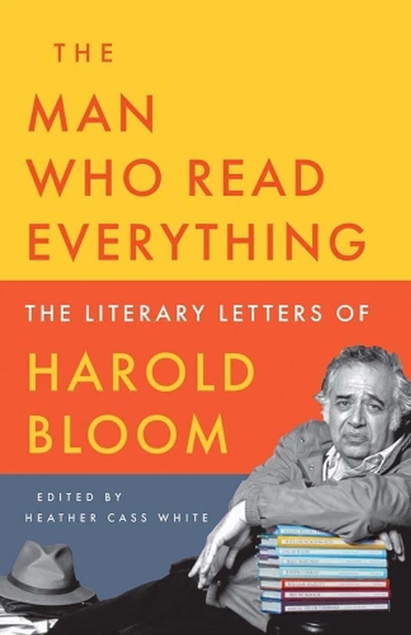 The Man Who Read Everything : The Literary Letters of Harold Bloom/Product Detail/Literature & Poetry