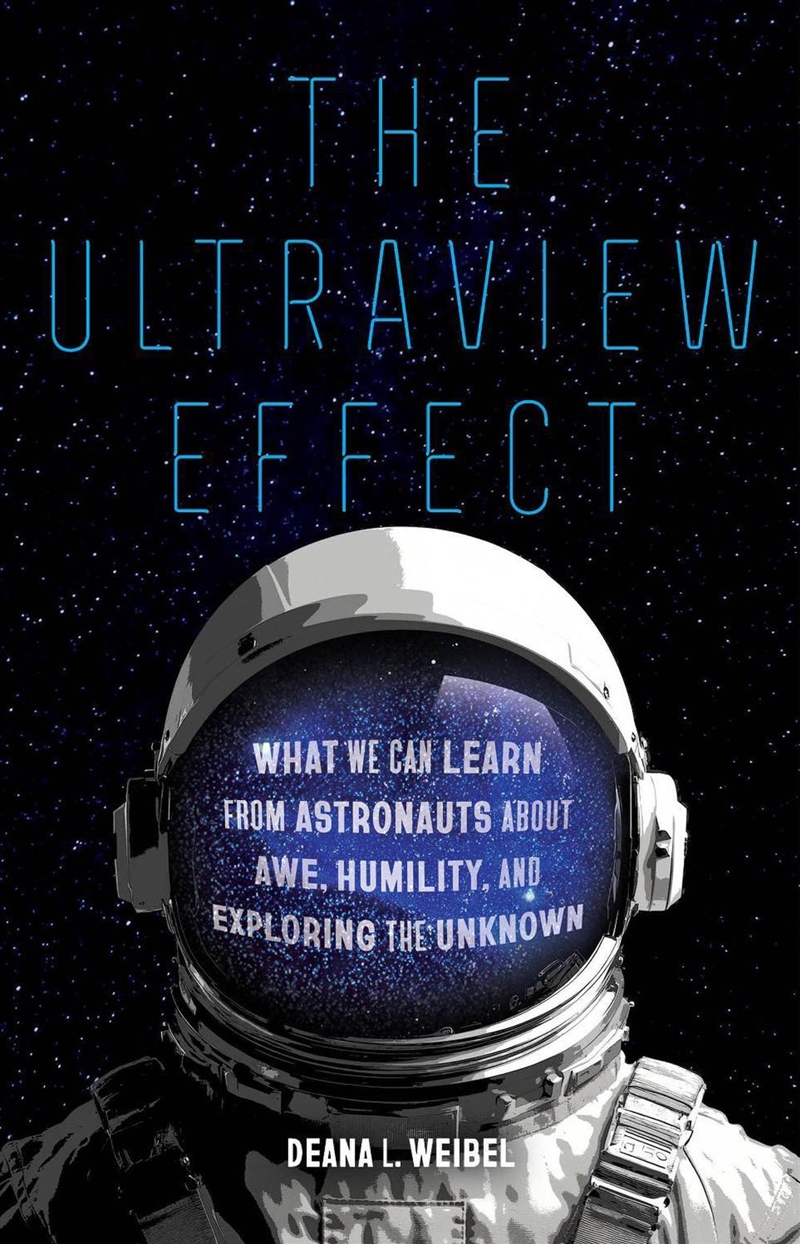 The Ultraview Effect : What We Can Learn from Astronauts about Awe, Humility, and Exploring the Unkn/Product Detail/Science