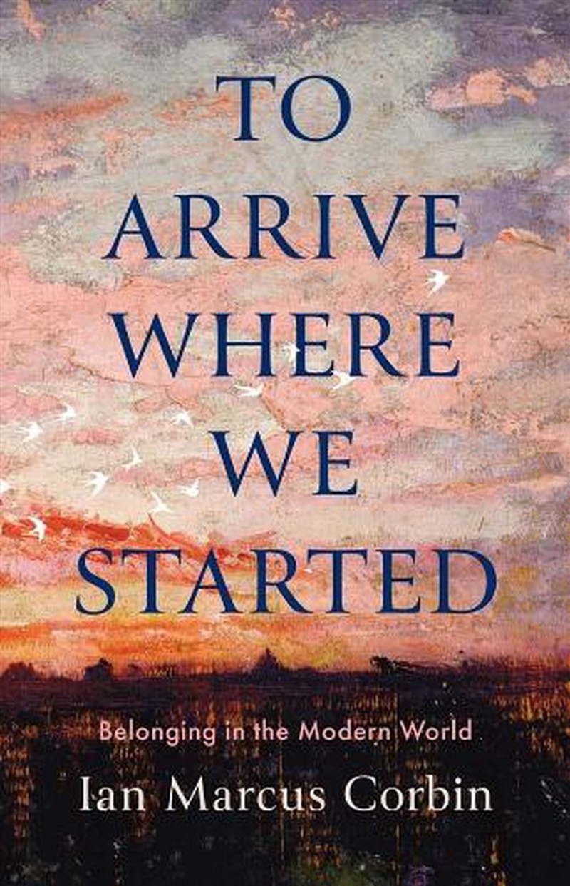 To Arrive Where We Started : Belonging in the Modern World/Product Detail/Reading