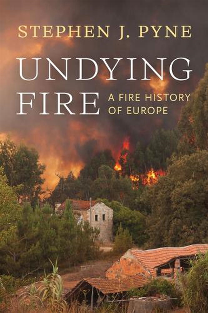 Undying Fire : A Fire History of Europe/Product Detail/History