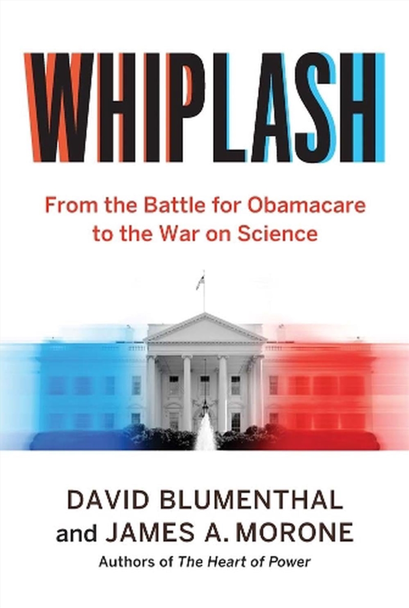 Whiplash : From the Battle for Obamacare to the War on Science/Product Detail/Politics & Government