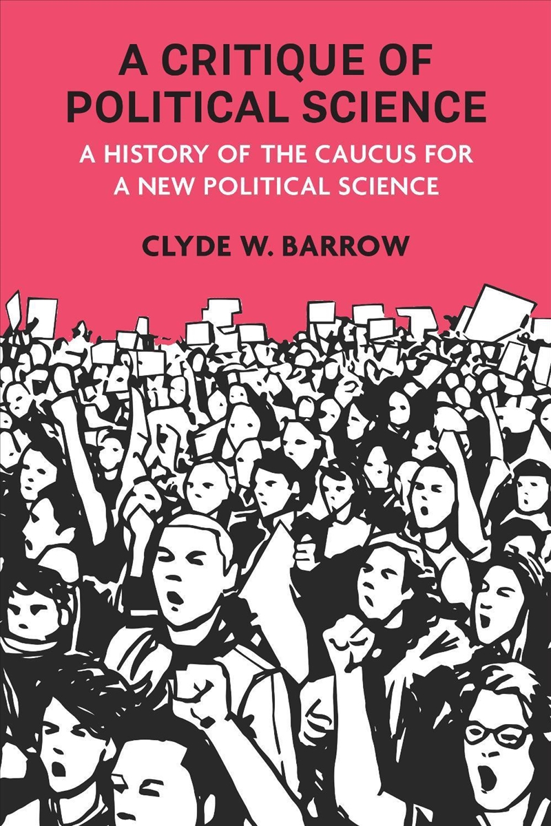 A Critique of Political Science : A History of the Caucus for a New Political Science/Product Detail/Politics & Government