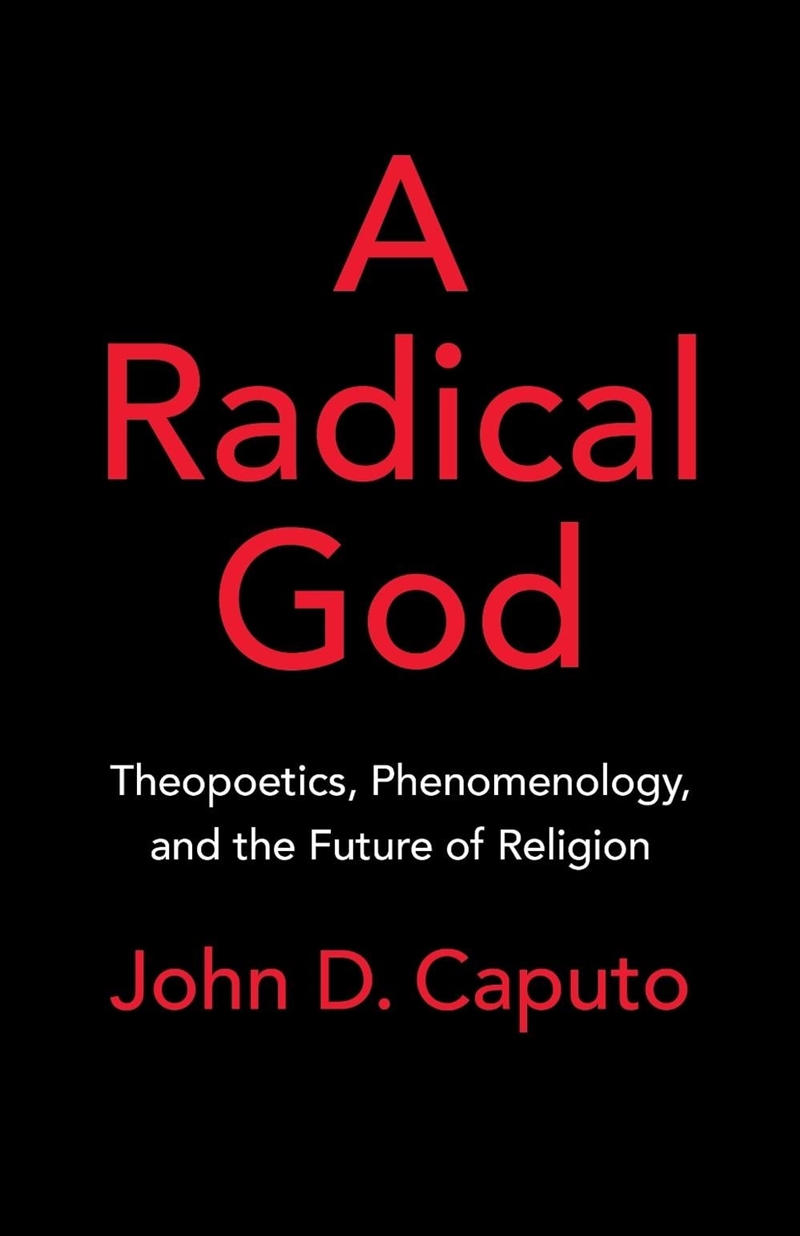 A Radical God : Theopoetics, Phenomenology, and the Future of Religion/Product Detail/Religion & Beliefs