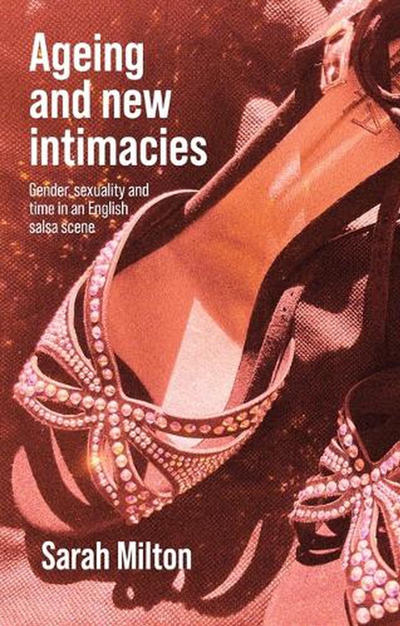 Ageing and new intimacies : Gender, sexuality and temporality in an English salsa scene/Product Detail/Society & Culture