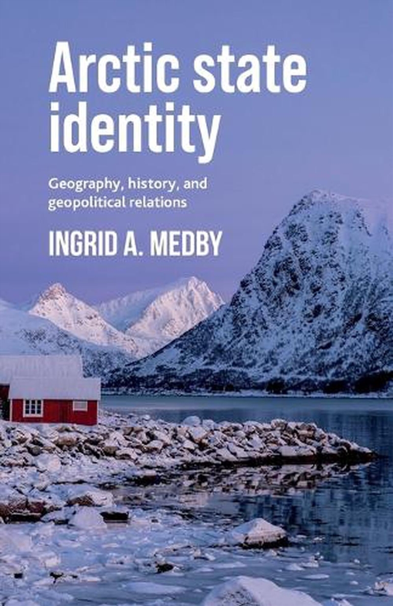 Arctic state identity : Geography, history, and geopolitical relations/Product Detail/Politics & Government