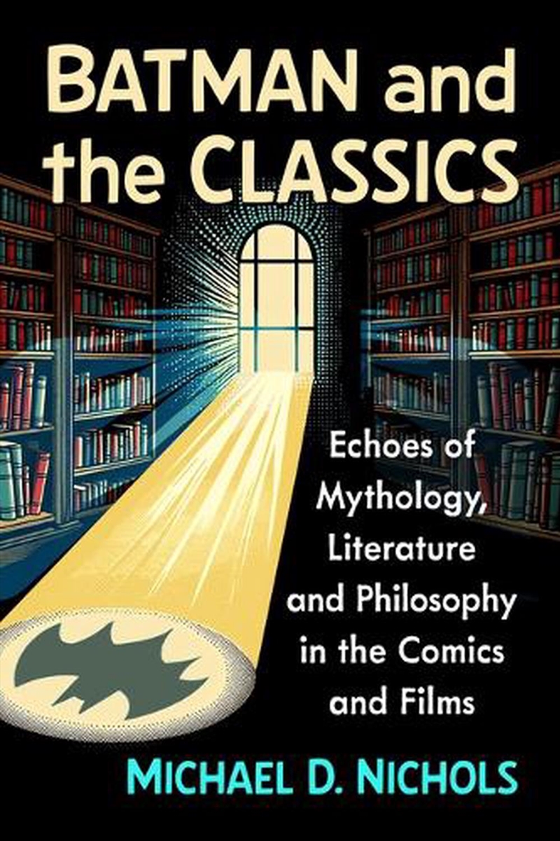 Batman and the Classics : Echoes of Mythology, Literature and Philosophy in the Comics and Films/Product Detail/Media