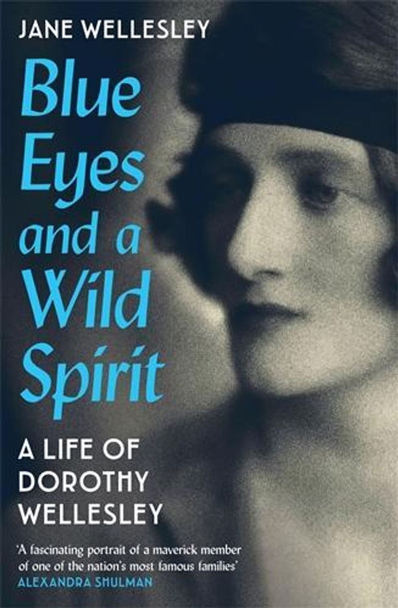Blue Eyes and a Wild Spirit : A Life of Dorothy Wellesley/Product Detail/Biographies & True Stories