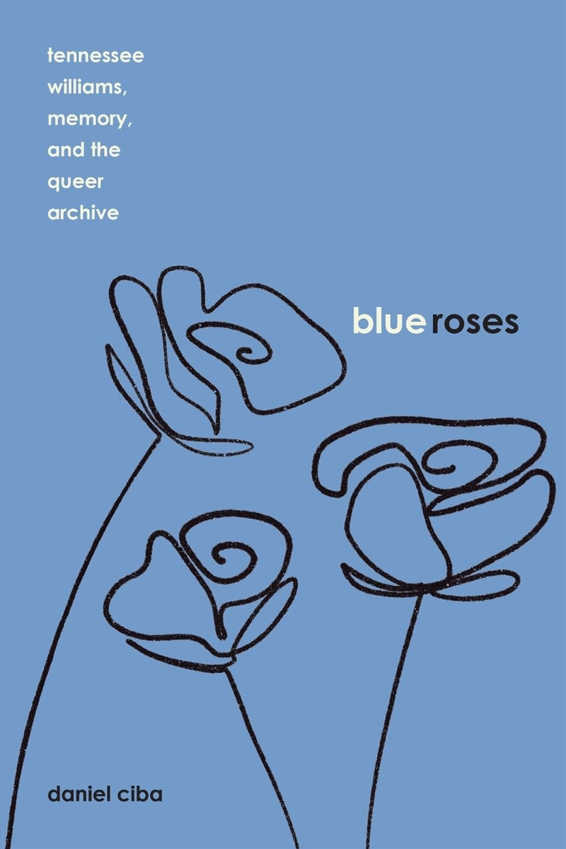 Blue Roses : Tennessee Williams, Memory, and the Queer Archive/Product Detail/Literature & Poetry