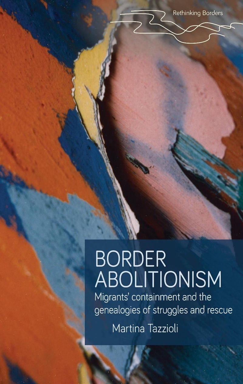 Border abolitionism : Migrants’ containment and the genealogies of struggles and rescue/Product Detail/Society & Culture
