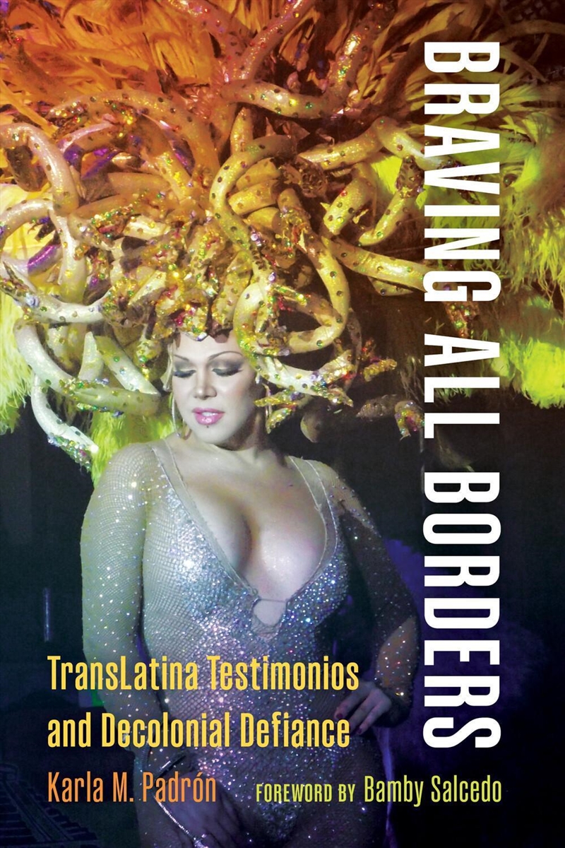 Braving All Borders : TransLatina Testimonios and Decolonial Defiance/Product Detail/Society & Culture