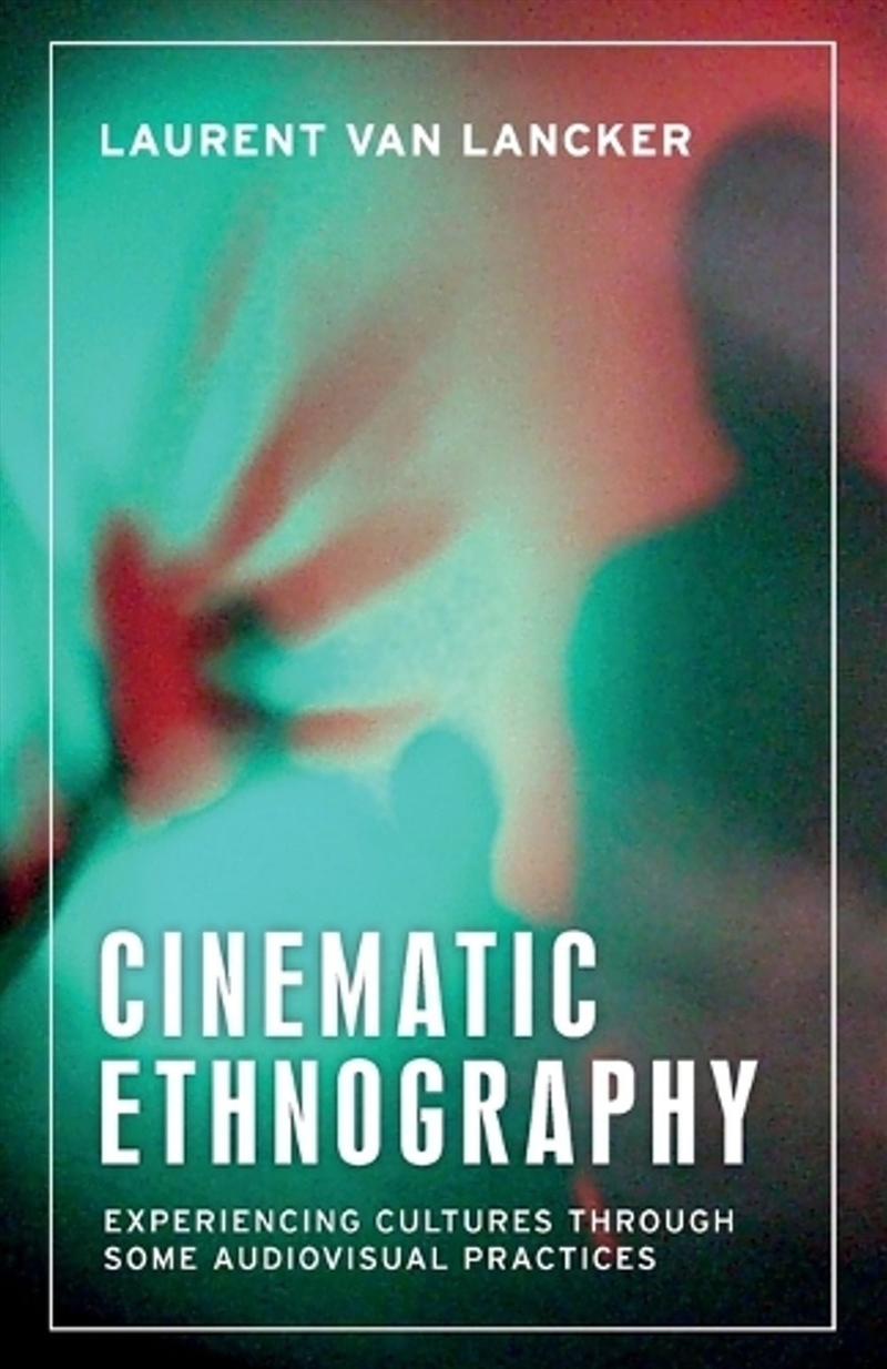 Cinematic Ethnography : Experiencing cultures through some audiovisual practices/Product Detail/Society & Culture