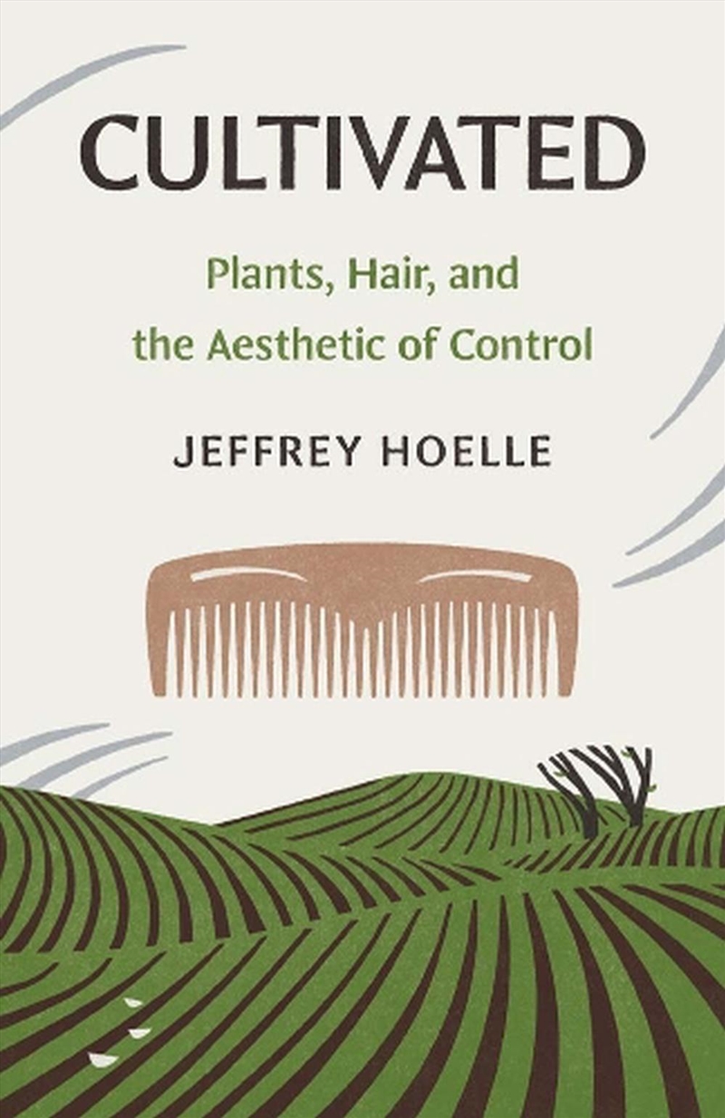 Cultivated : Plants, Hair, and the Aesthetic of Control/Product Detail/Society & Culture