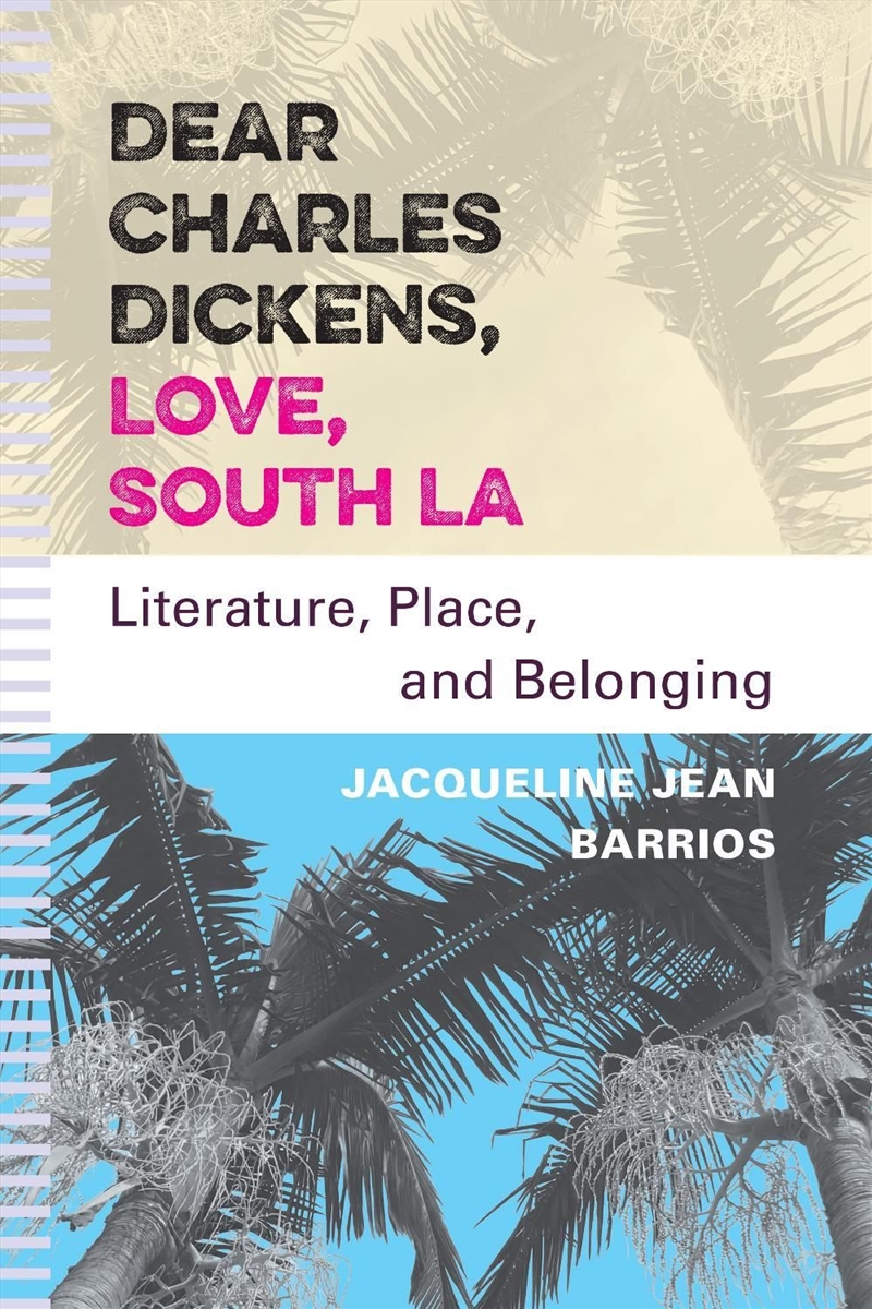 Dear Charles Dickens, Love, South LA : Literature, Place, and Belonging/Product Detail/Literature & Poetry