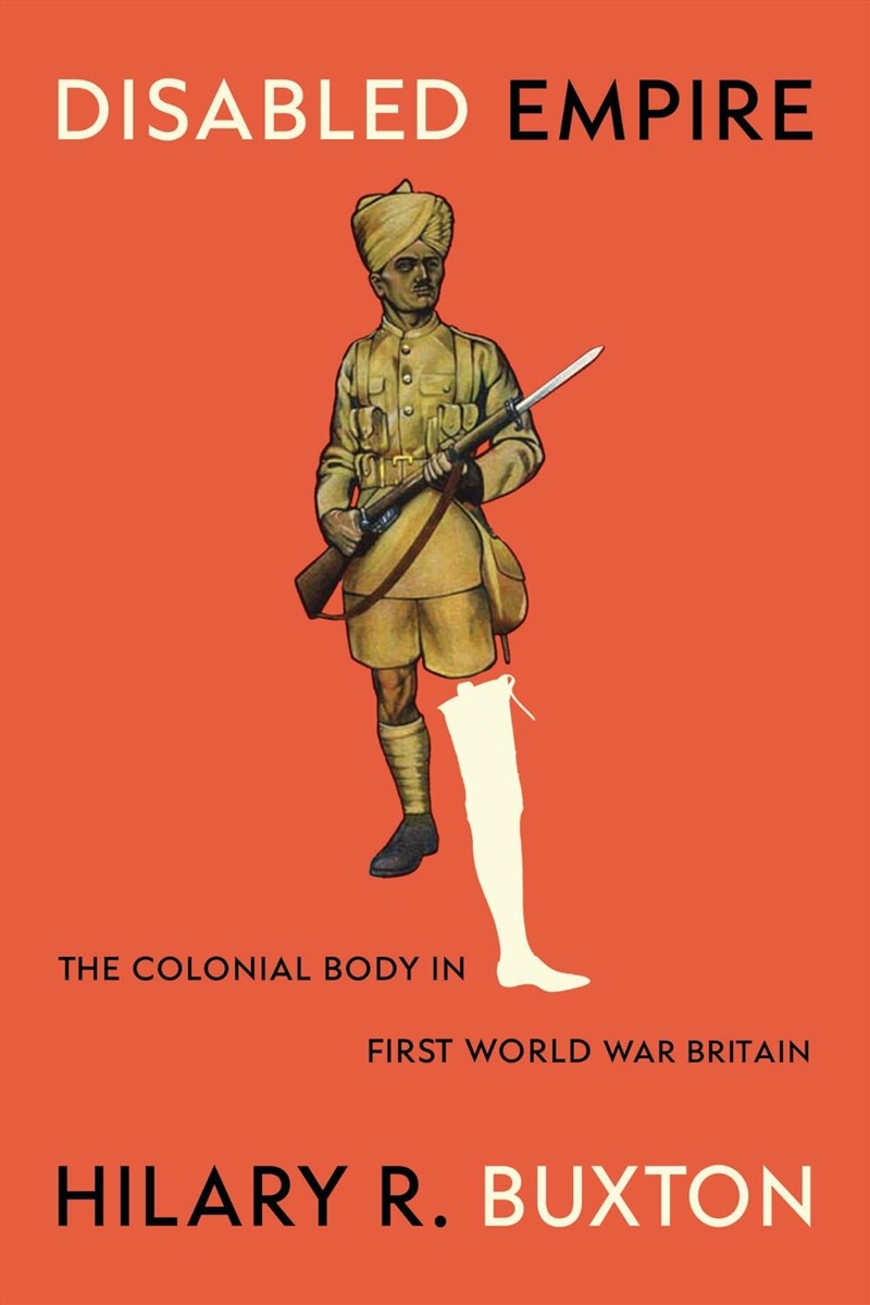 Disabled Empire : The Colonial Body in First World War Britain/Product Detail/History