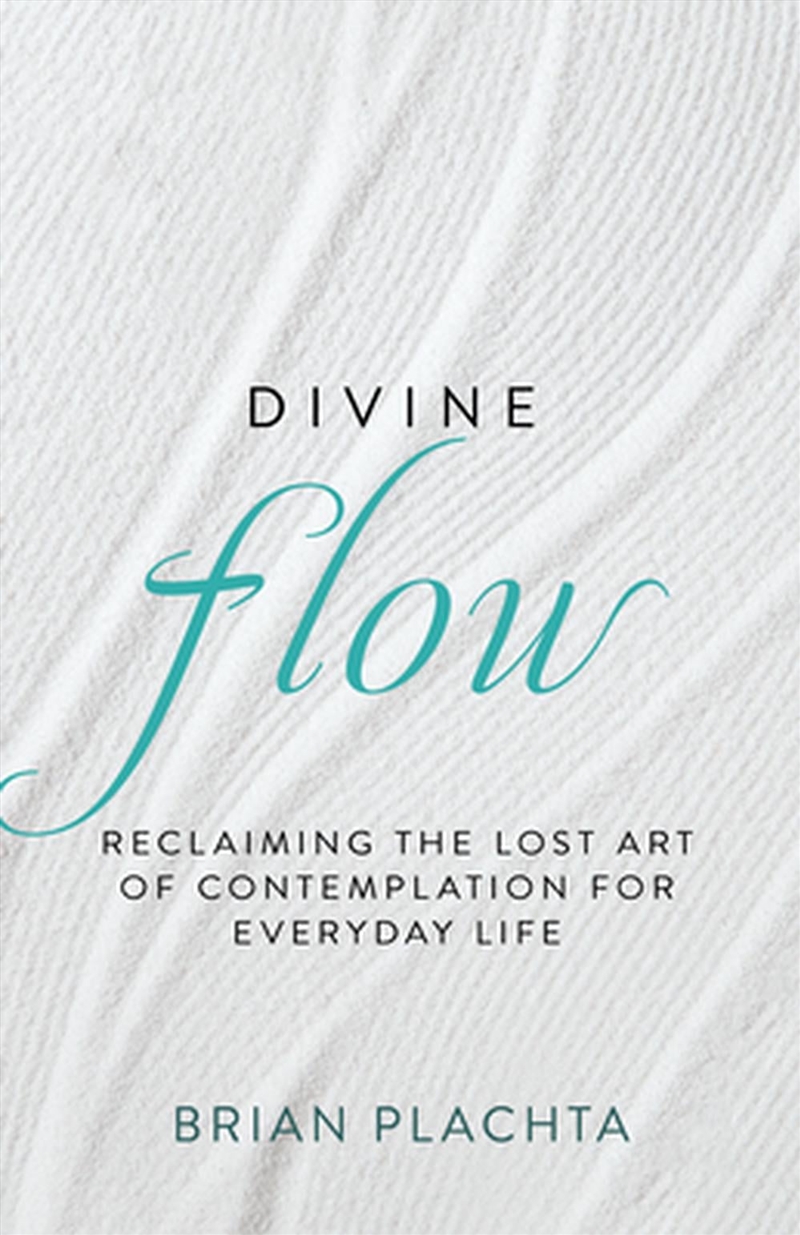 Divine Flow : Reclaiming the Lost Art of Contemplation for Everyday Life/Product Detail/Religion & Beliefs