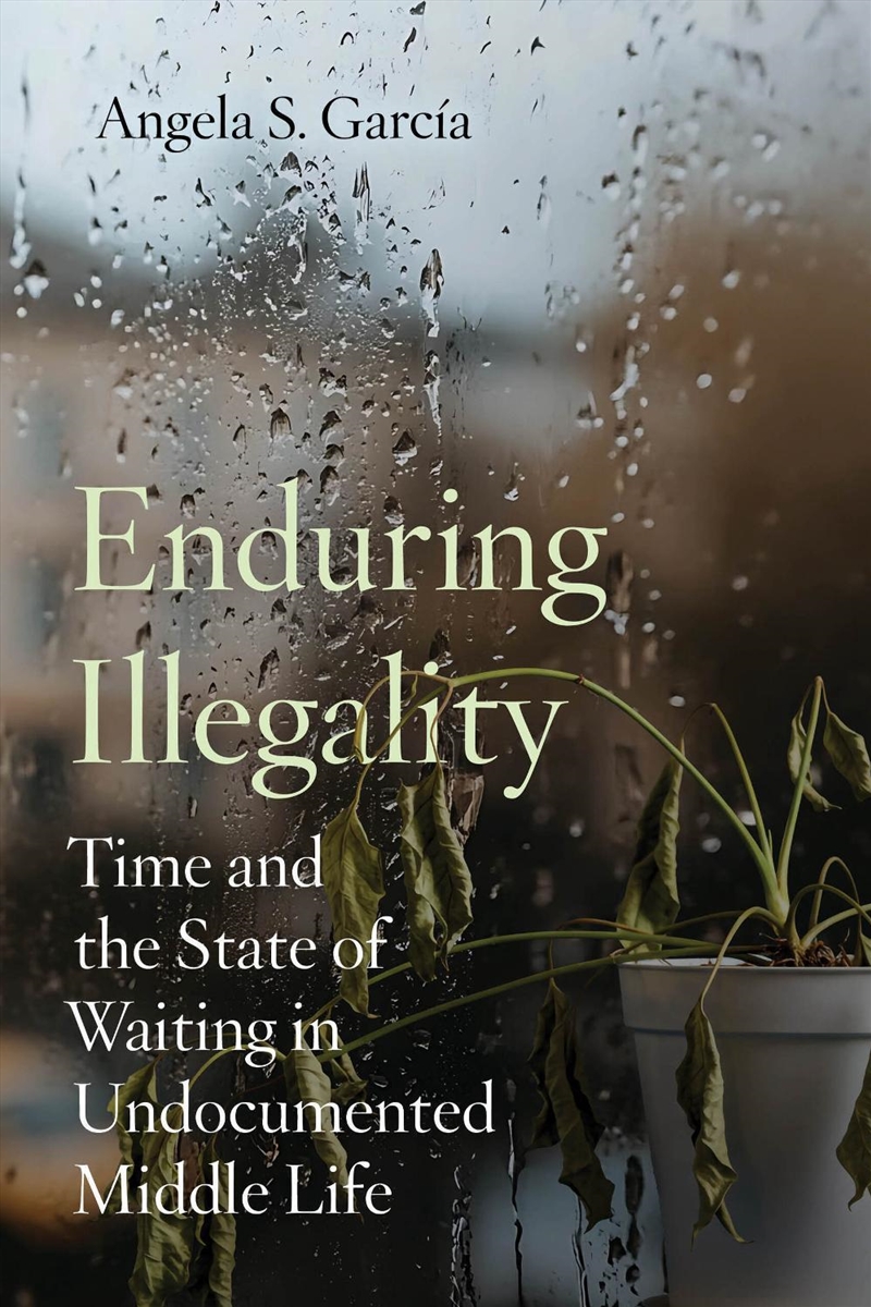 Enduring Illegality : Time and the State of Waiting in Undocumented Middle Life/Product Detail/Society & Culture