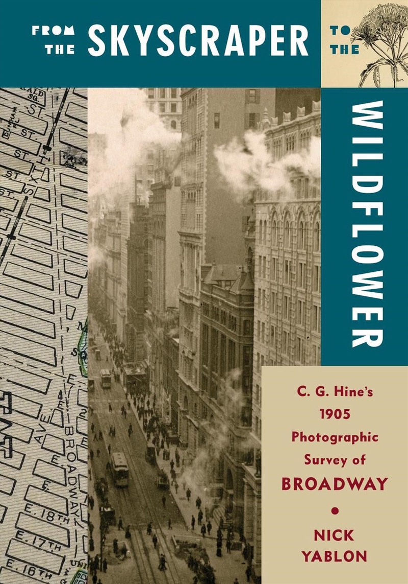 From the Skyscraper to the Wildflower : C. G. Hine's 1905 Photographic Survey of Broadway/Product Detail/History