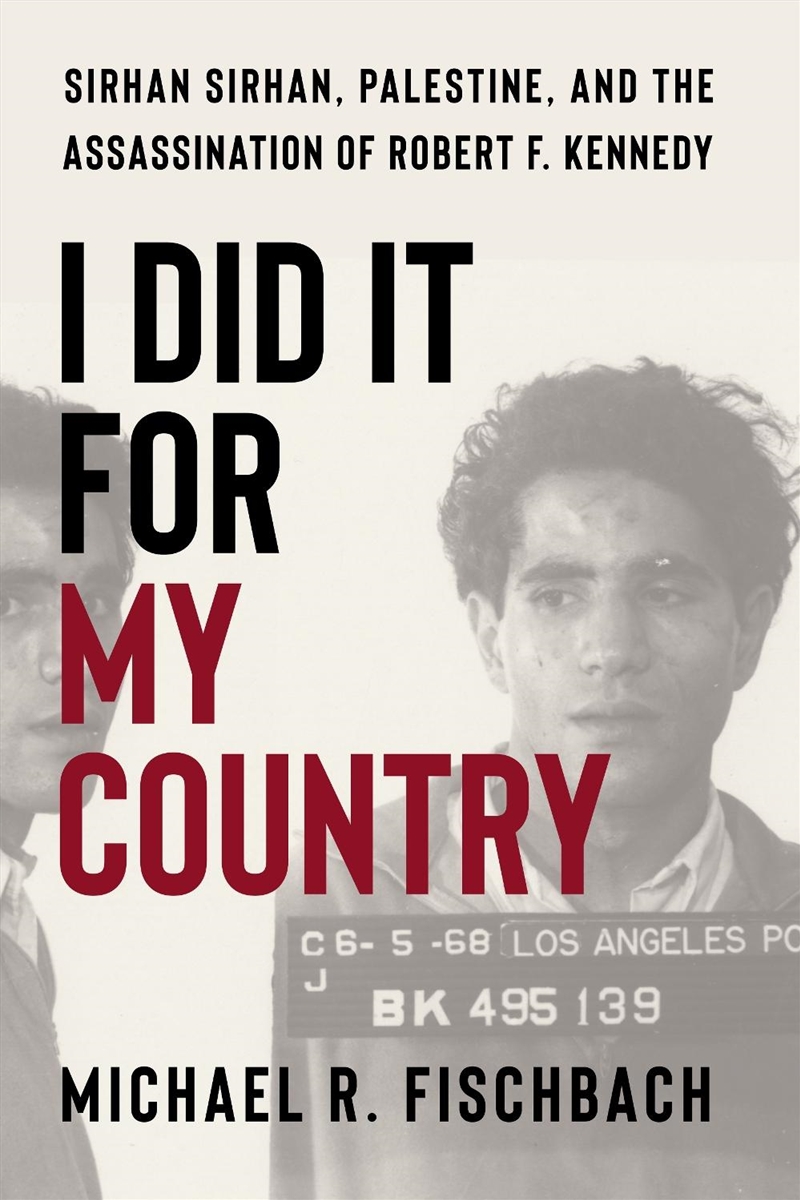 I Did It for My Country : Sirhan Sirhan, Palestine, and the Assassination of Robert F. Kennedy/Product Detail/History