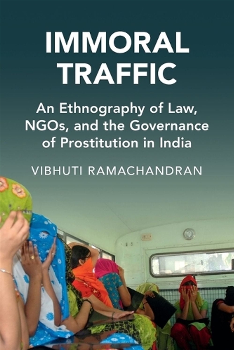 Immoral Traffic : An Ethnography of Law, NGOs, and the Governance of Prostitution in India/Product Detail/Law