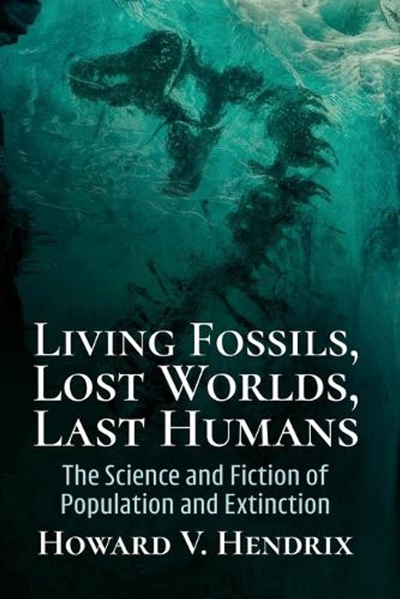 Living Fossils, Lost Worlds, Last Humans : The Science and Fiction of Population and Extinction/Product Detail/Sport & Recreation
