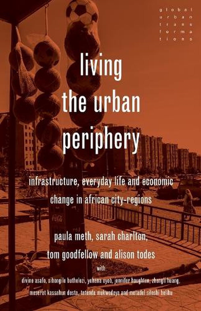 Living the urban periphery : Infrastructure, everyday life and economic change in African city-regio/Product Detail/Society & Culture