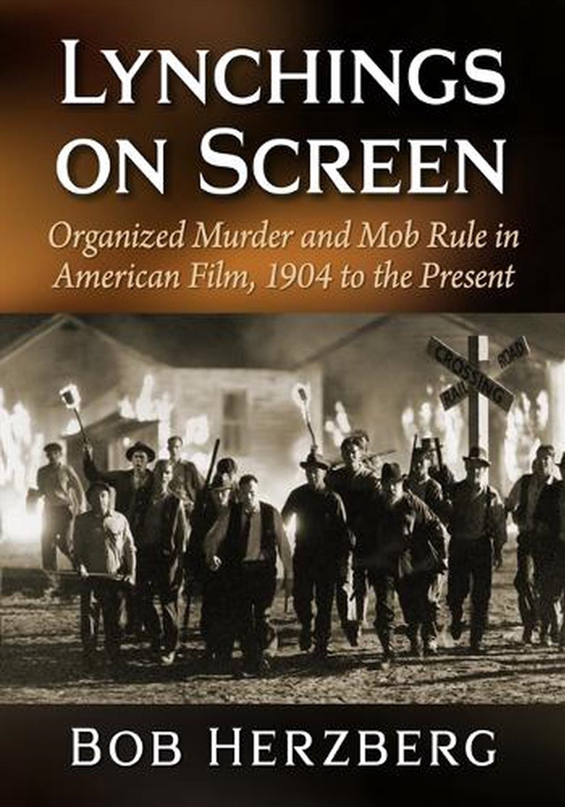 Lynchings on Screen : Organized Murder and Mob Rule in American Film, 1904 to the Present/Product Detail/History