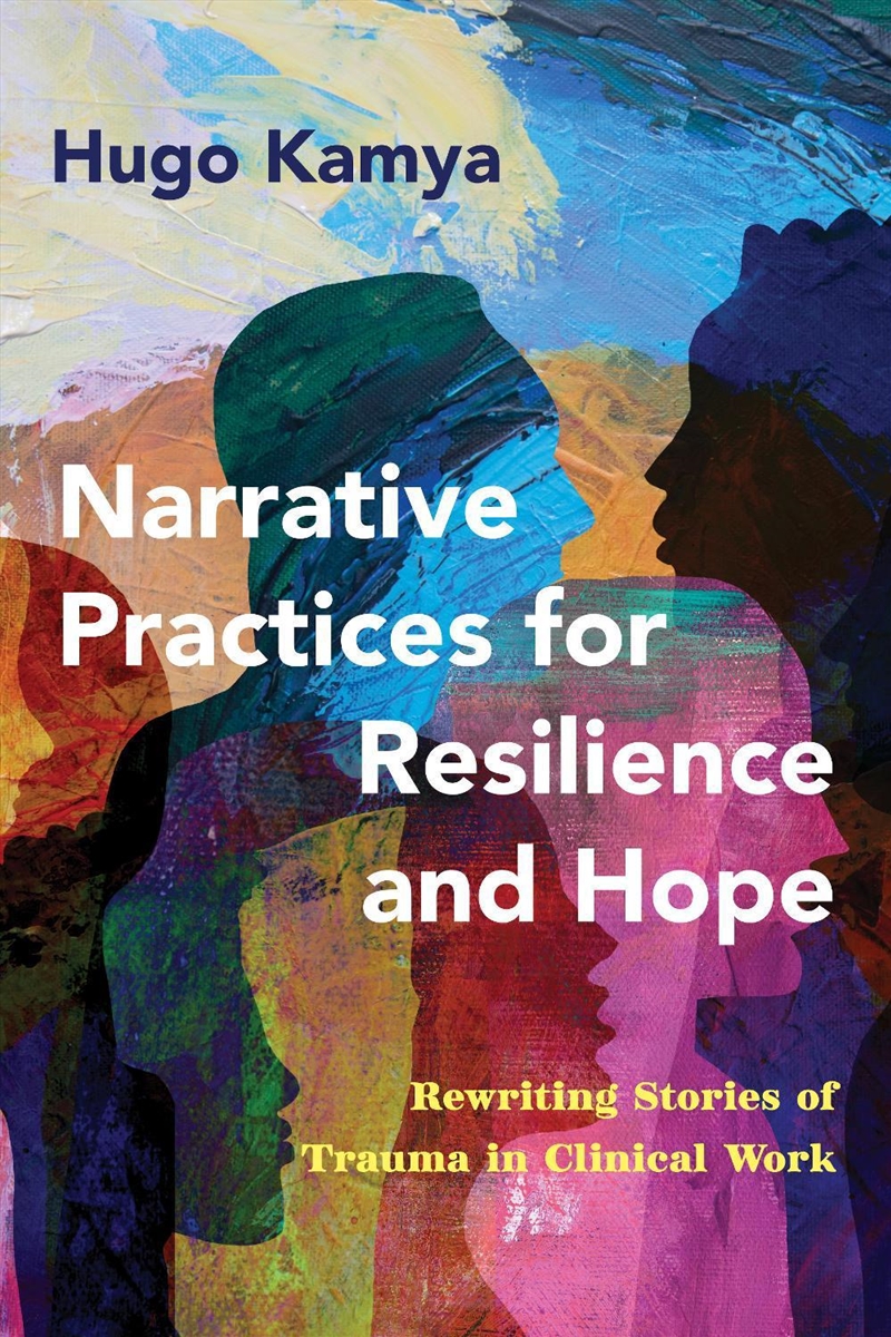 Narrative Practices for Resilience and Hope : Rewriting Stories of Trauma in Clinical Work/Product Detail/Psychology