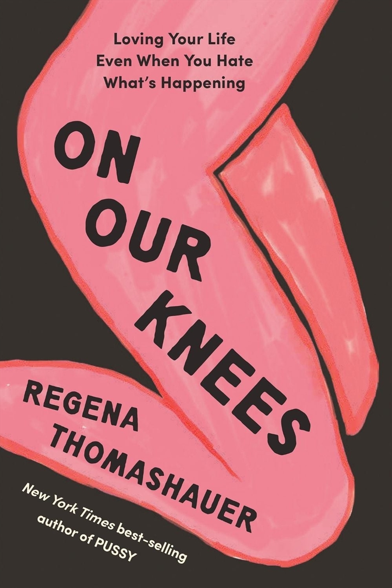 On Our Knees : Loving Your Life Even When You Hate What’s Happening/Product Detail/Self Help & Personal Development