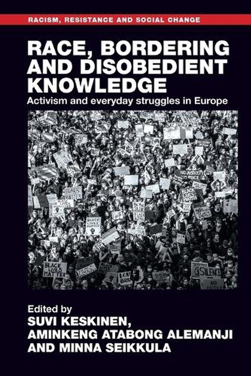 Race, bordering and disobedient knowledge : Activism and everyday struggles in Europe/Product Detail/Society & Culture