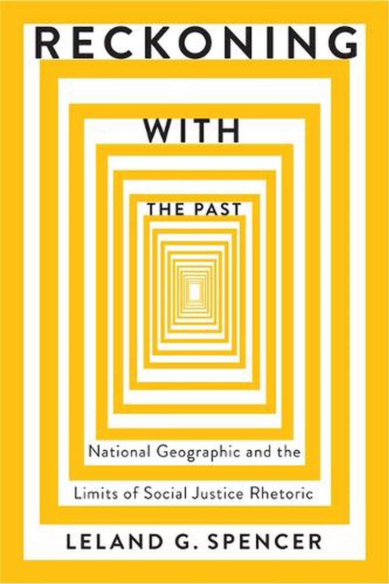 Reckoning with the Past : National Geographic and the Limits of Social Justice Rhetoric/Product Detail/Society & Culture