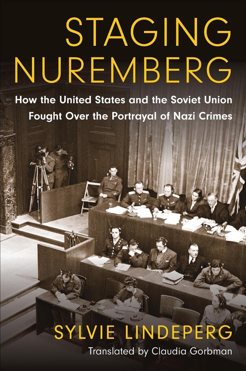 Staging Nuremberg : How the United States and the Soviet Union Fought Over the Portrayal of Nazi Cri/Product Detail/Media