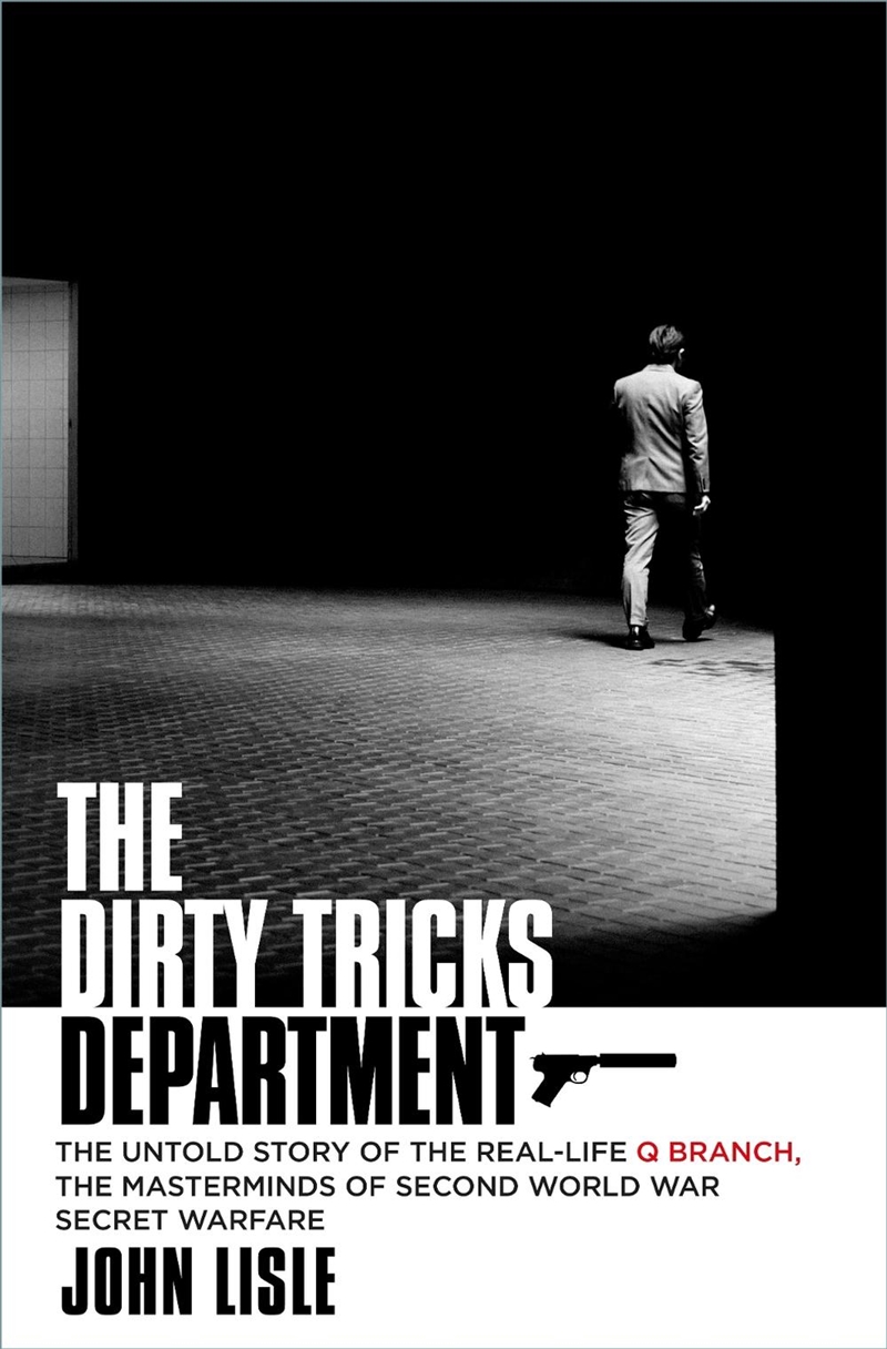 The Dirty Tricks Department : The Untold Story of the Real-life Q Branch, the Masterminds of Second/Product Detail/History
