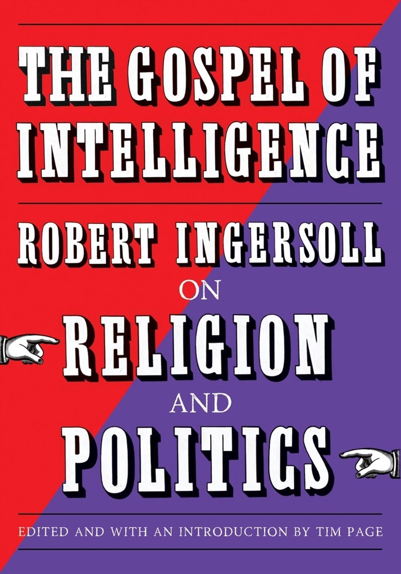 The Gospel of Intelligence : Robert Ingersoll on Religion and Politics/Product Detail/Politics & Government