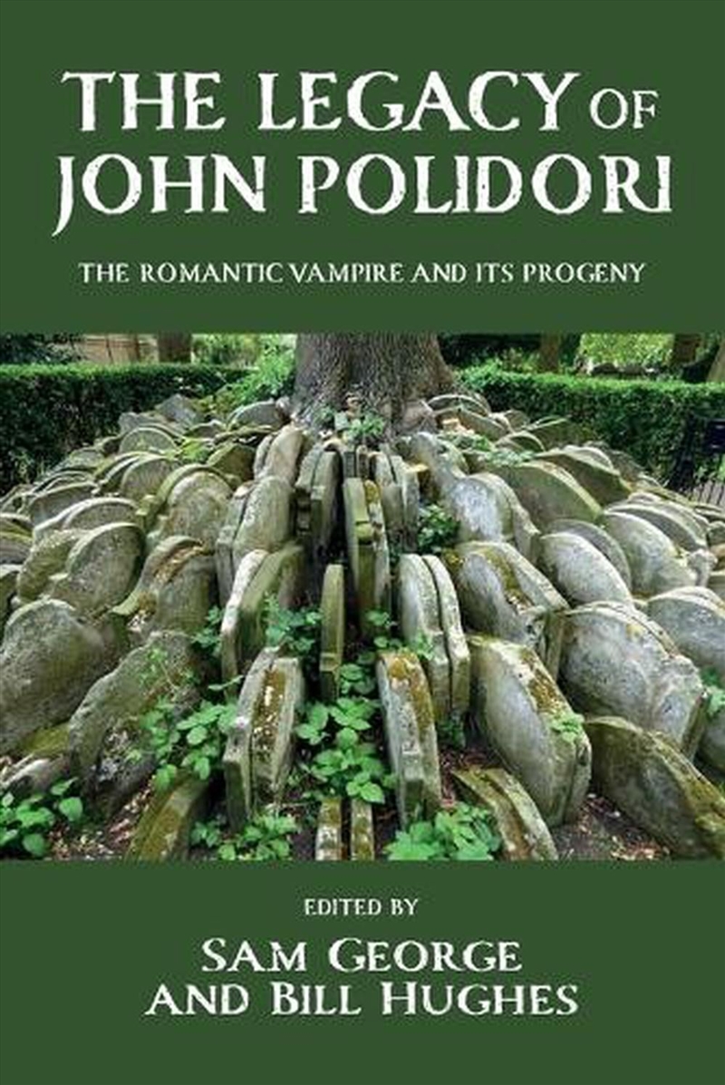 The legacy of John Polidori : The Romantic vampire and its progeny/Product Detail/Literature & Poetry
