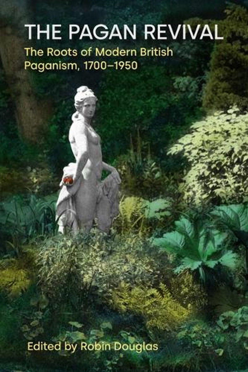 The Pagan Revival : The Roots of Modern British Paganism, 1700-1950/Product Detail/Religion & Beliefs