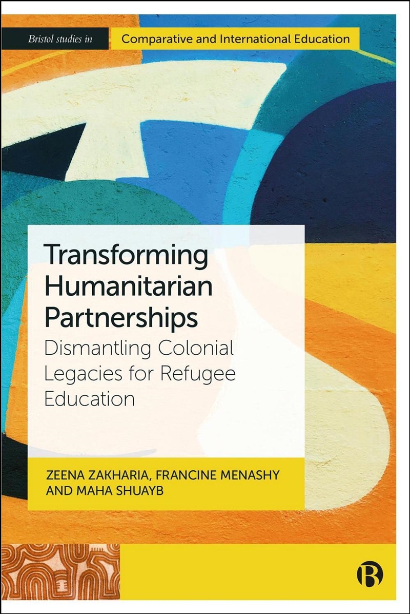 Transforming Humanitarian Partnerships : Dismantling Colonial Legacies for Refugee Education/Product Detail/Politics & Government