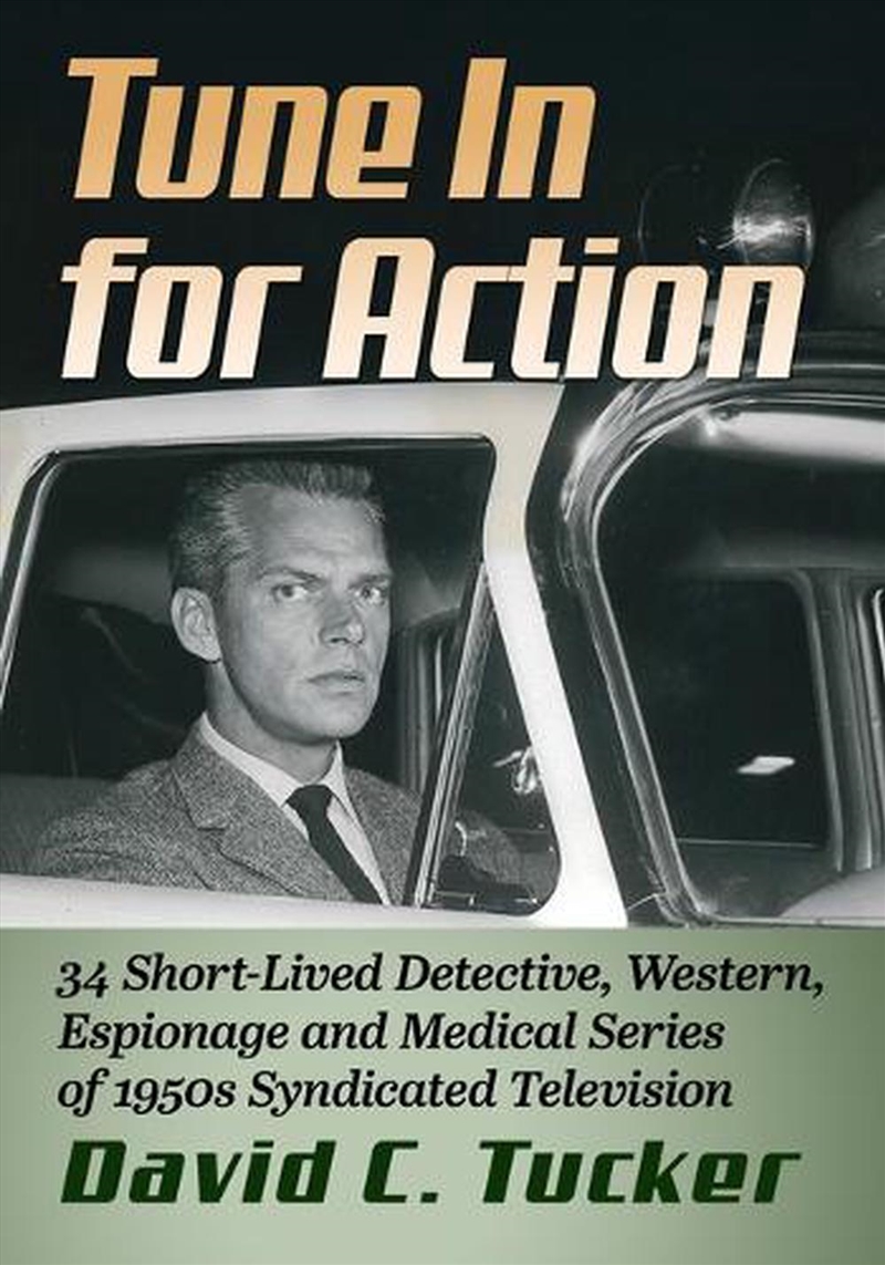Tune in for Action : 34 Short-Lived Detective, Western, Espionage and Medical Series of 1950s Syndic/Product Detail/Media