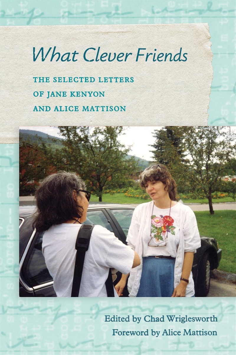 What Clever Friends : The Selected Letters of Jane Kenyon and Alice Mattison/Product Detail/Literature & Poetry