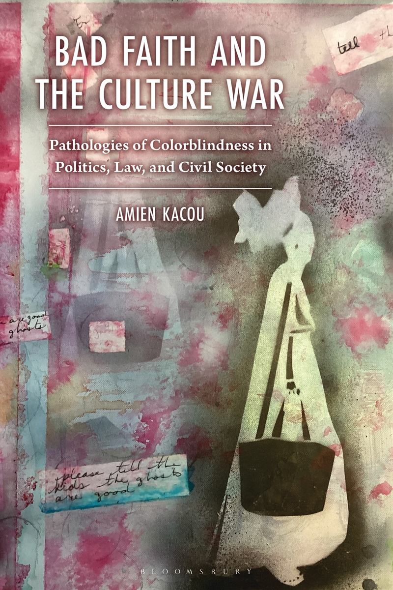 Bad Faith and the Culture War: Pathologies of Colorblindness in Politics, Law, and Civil Society/Product Detail/Society & Culture
