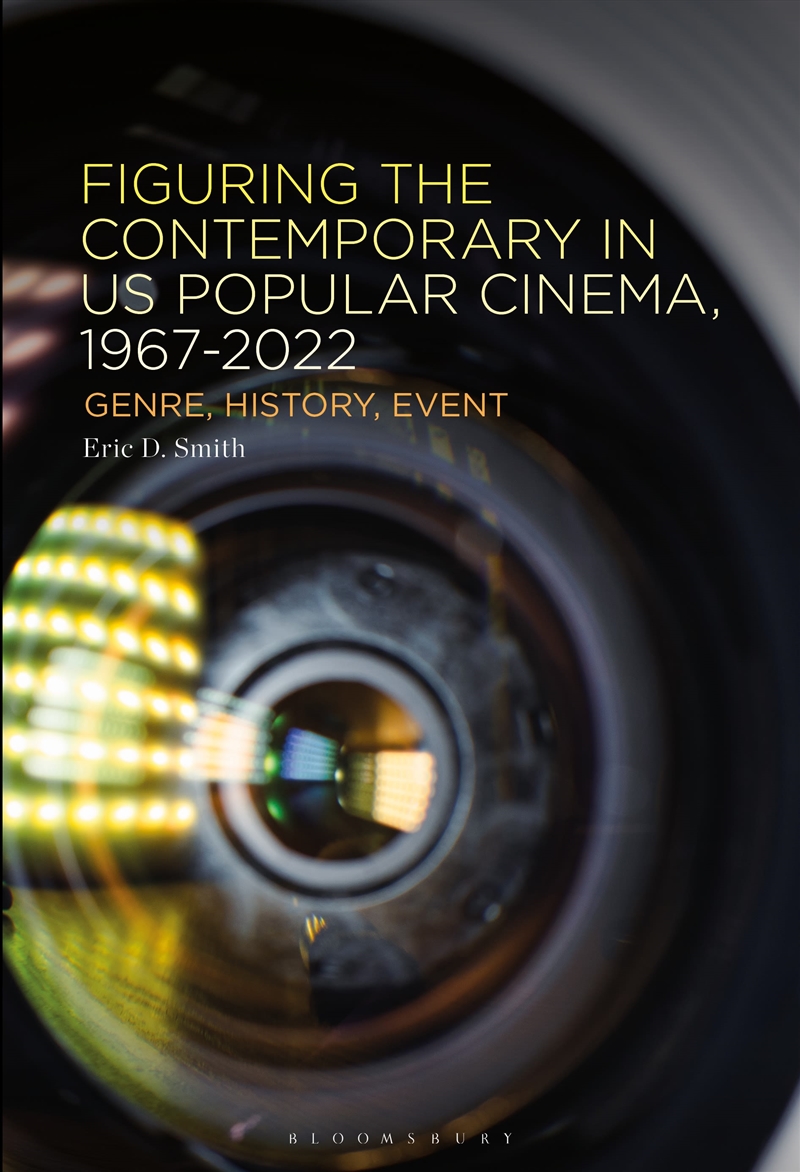 Figuring the Contemporary in US Popular Cinema, 1967-2022: Genre, History, Event/Product Detail/Arts & Entertainment