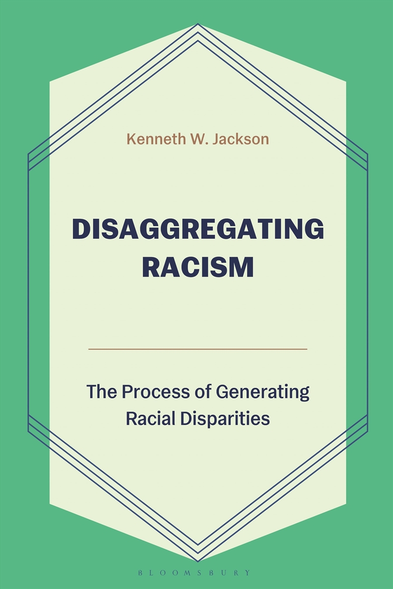 Disaggregating Racism: The Process of Generating Racial Disparities/Product Detail/Society & Culture