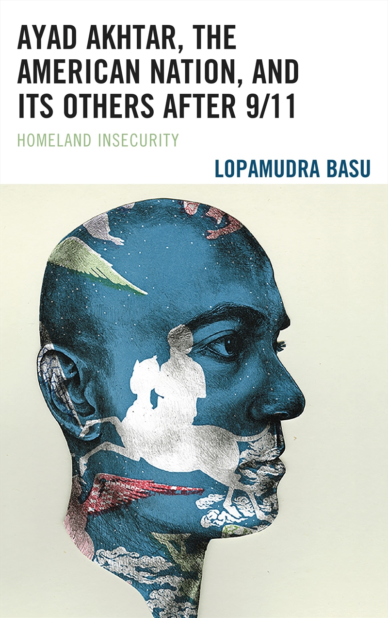 Ayad Akhtar, the American Nation, and Its Others after 9/11: Homeland Insecurity/Product Detail/History