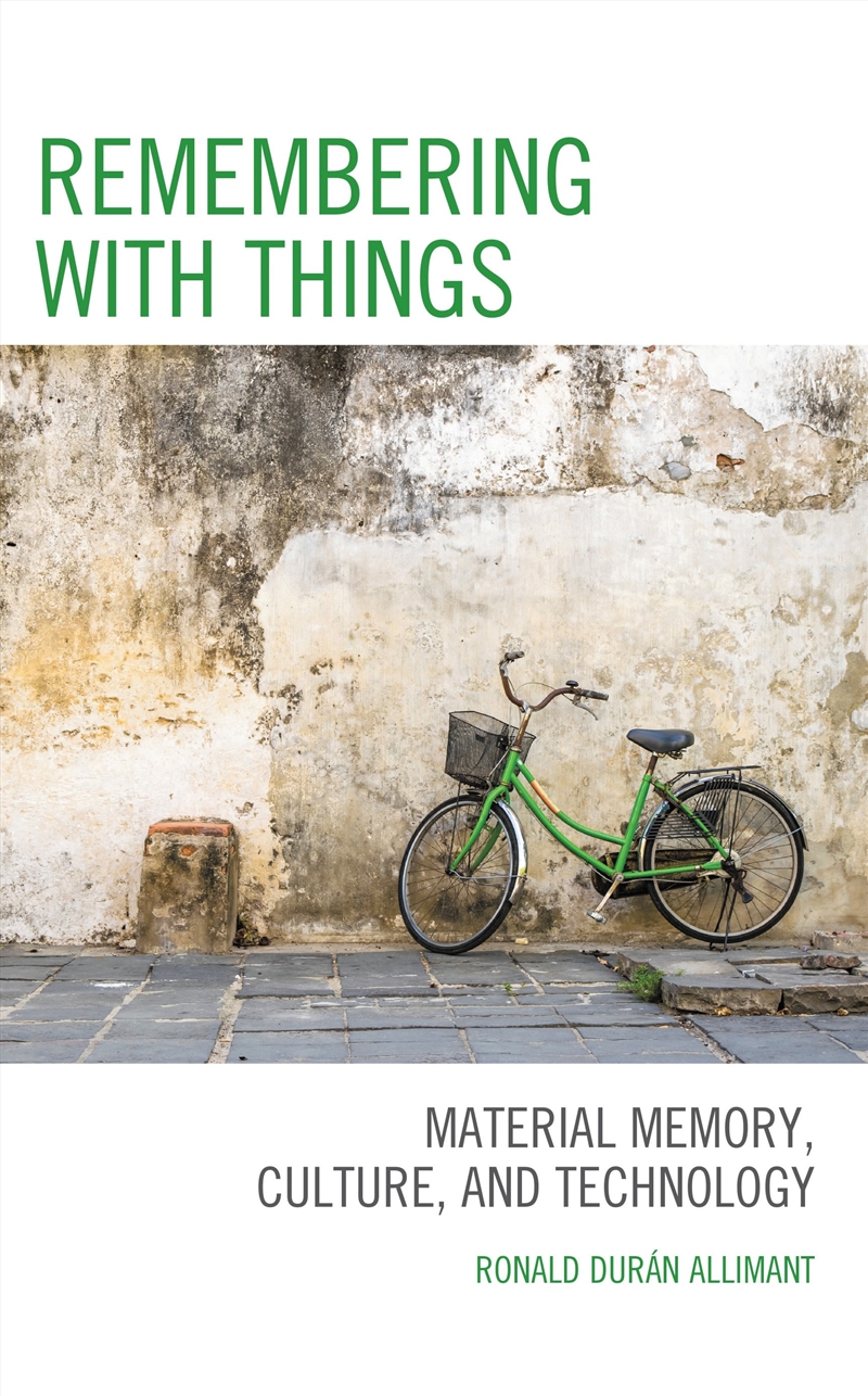 Remembering with Things: Material Memory, Culture, and Technology/Product Detail/Psychology