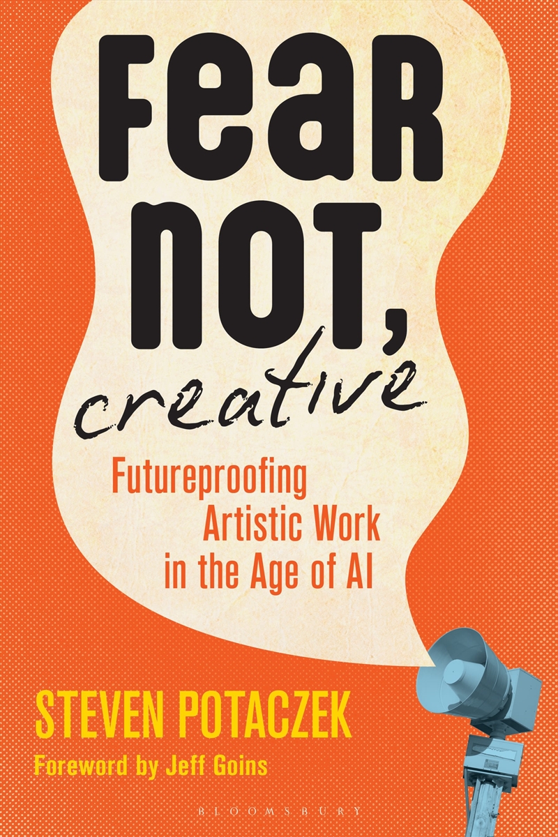 Fear Not, Creative: Futureproofing Artistic Work in the Age of AI/Product Detail/Business Leadership & Management