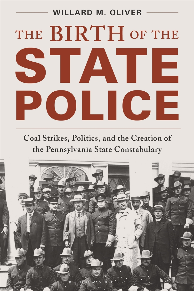 The Birth of the State Police: Coal Strikes, Politics, and the Creationof the Pennsylvania State Con/Product Detail/Healthcare