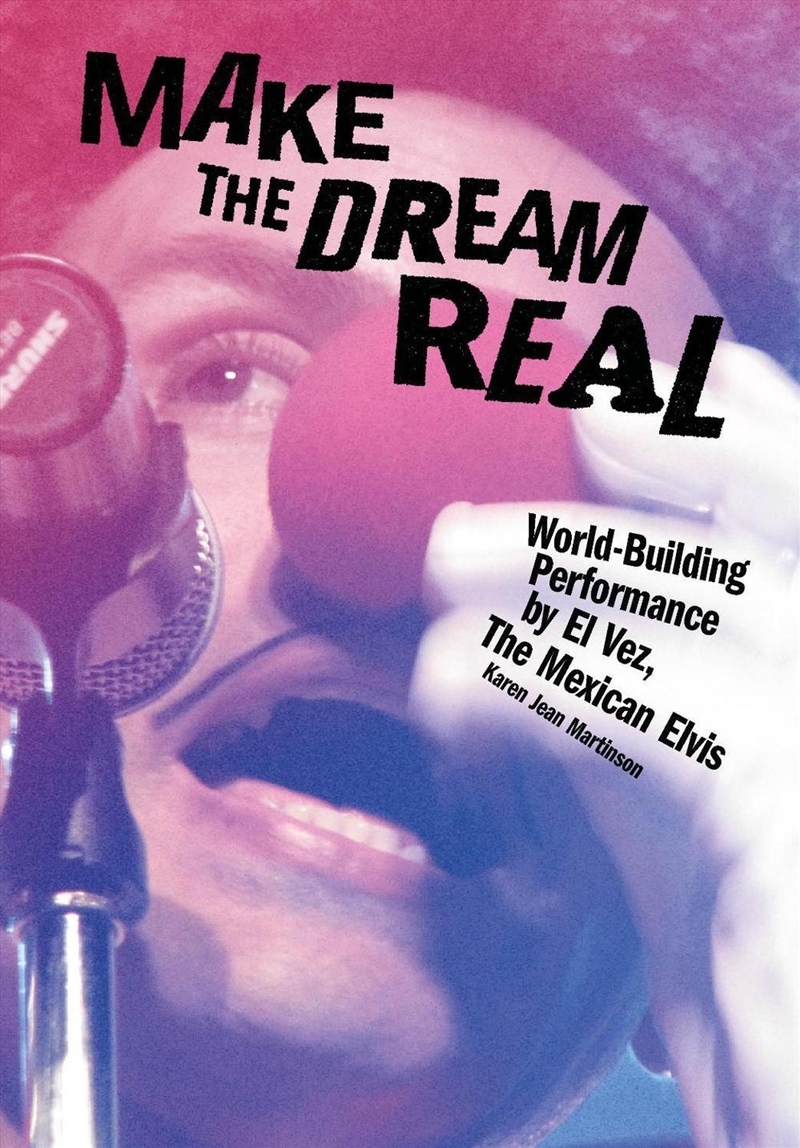 Make the Dream Real : World-Building Performance by El Vez, The Mexican Elvis/Product Detail/Media