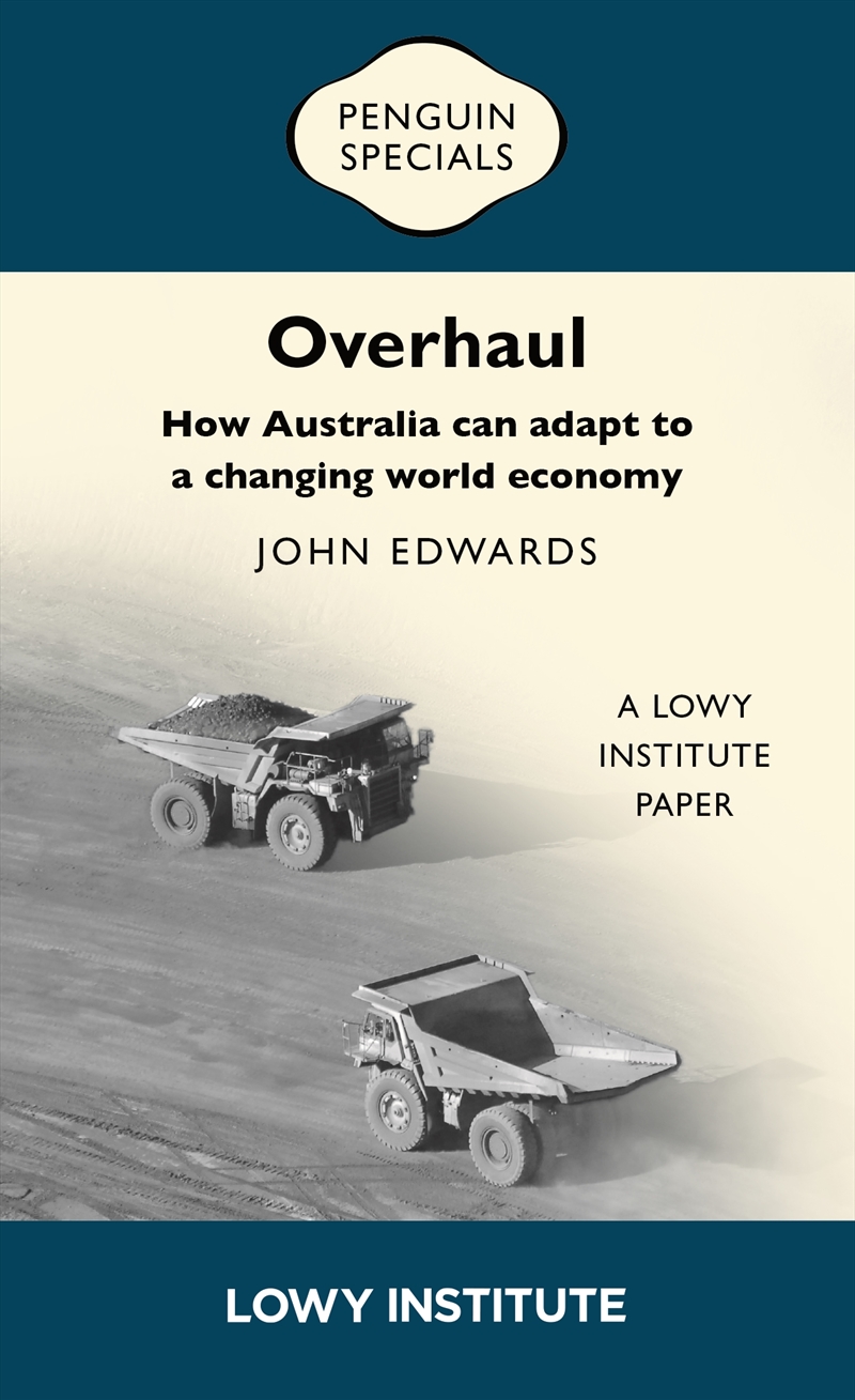 Overhaul: How Australia can adapt to a changing world economy  A Lowy Institute Paper: Penguin Spec/Product Detail/Animals & Nature