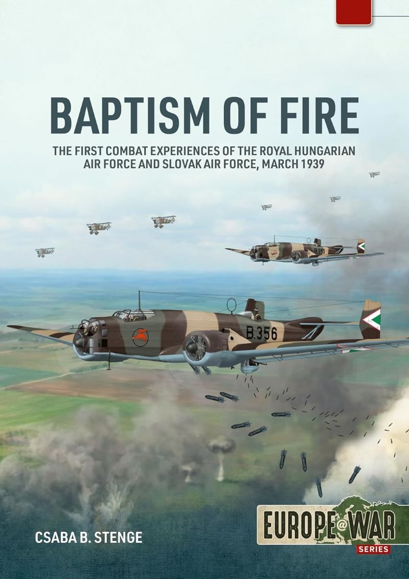 Baptism of Fire: The First Combat Experiences of the Royal Hungarian Air Force and Slovak Air Force,/Product Detail/Military